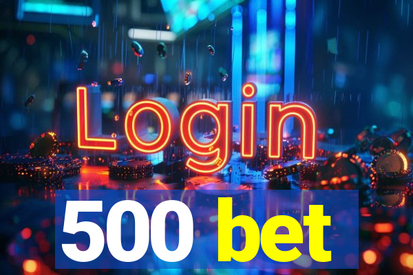 500 bet